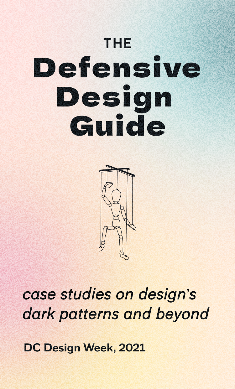 Defensive design guide: an exploration of how design has been historically used to harm or exploit, with case studies reaching beyond dark patterns